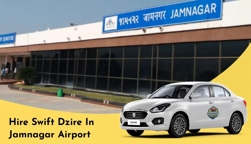 Hire Swift Dzire in Jamnagar Airport